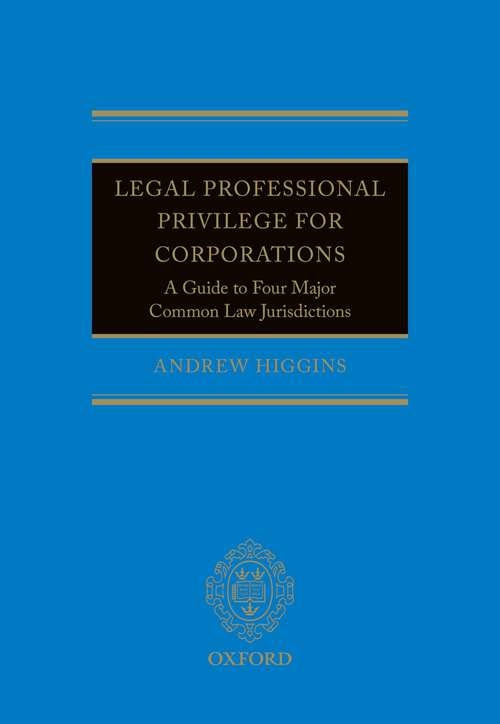 Book cover of Legal Professional Privilege for Corporations: A Guide to Four Major Common Law Jurisdictions