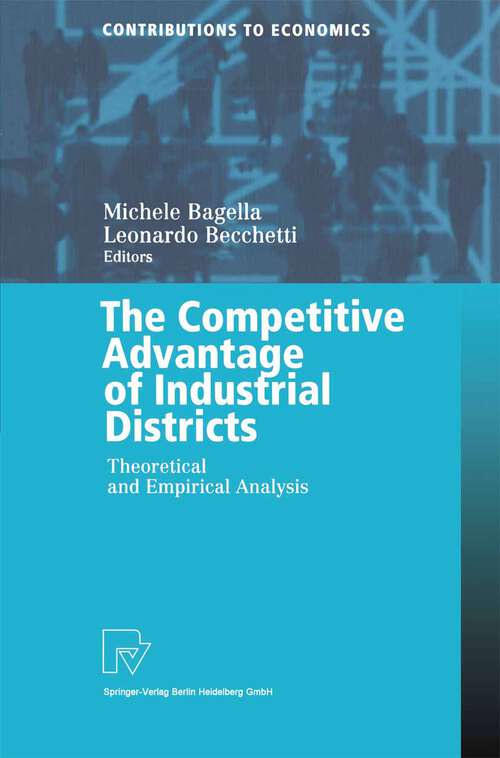 Book cover of The Competitive Advantage of Industrial Districts: Theoretical and Empirical Analysis (2000) (Contributions to Economics)