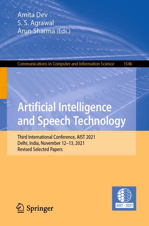 Book cover of Artificial Intelligence and Speech Technology: Third International Conference, AIST 2021, Delhi, India, November 12–13, 2021, Revised Selected Papers (1st ed. 2022) (Communications in Computer and Information Science #1546)