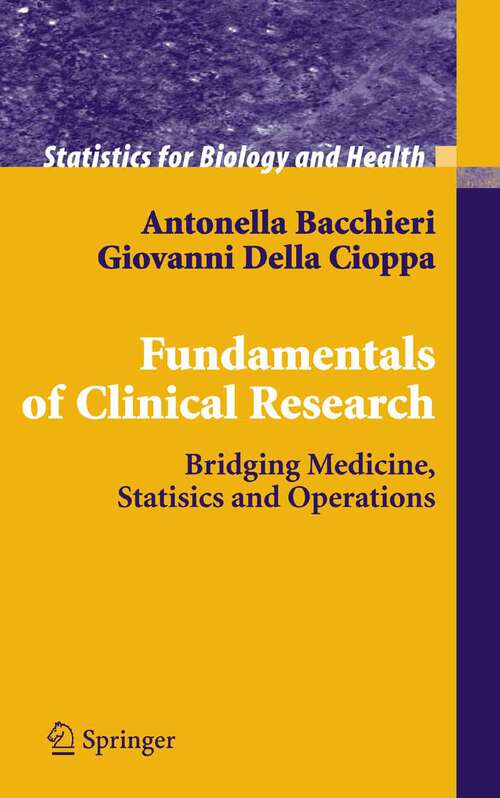 Book cover of Fundamentals of Clinical Research: Bridging Medicine, Statistics and Operations (2007) (Statistics for Biology and Health)