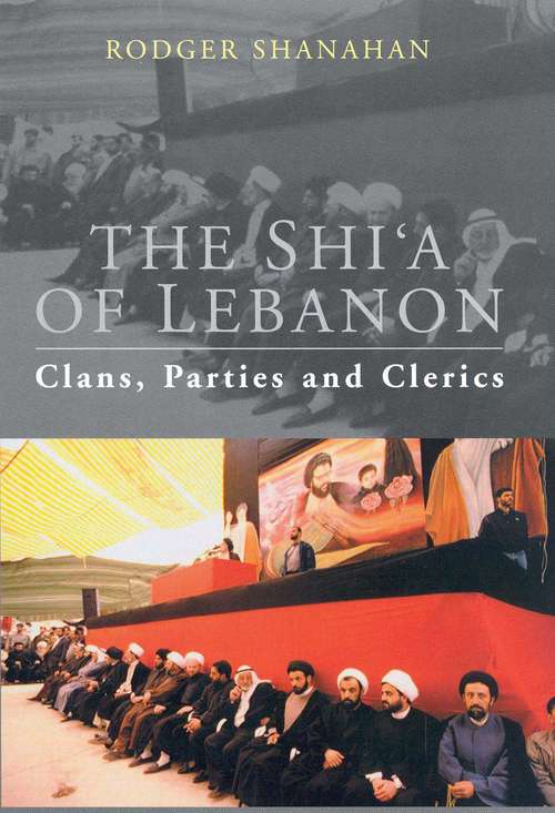 Book cover of The Shi'a of Lebanon: Clans, Parties and Clerics (Library of Modern Middle East Studies)