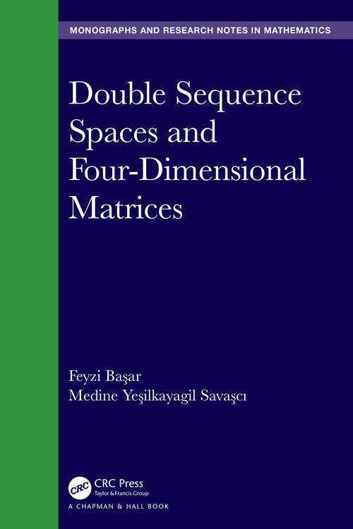 Book cover of Double Sequence Spaces and Four-Dimensional Matrices (Chapman & Hall/CRC Monographs and Research Notes in Mathematics)