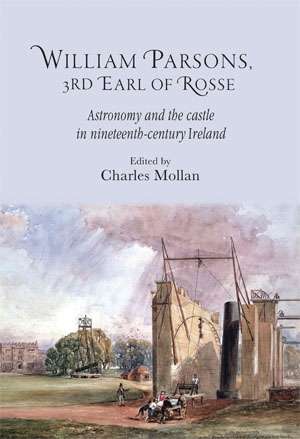 Book cover of William Parsons, 3rd Earl of Rosse: Astronomy and the castle in nineteenth-century Ireland (3)