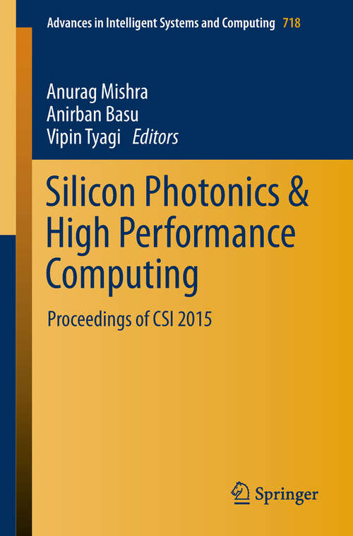 Book cover of Silicon Photonics & High Performance Computing: Proceedings of CSI 2015 (Advances in Intelligent Systems and Computing #718)
