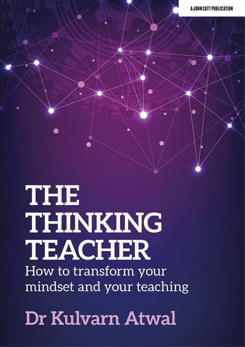 Book cover of The Thinking Teacher: How to transform your mindset and your teaching