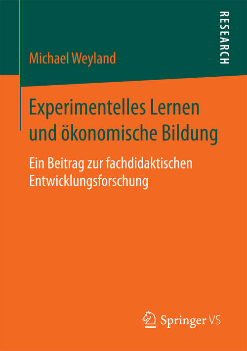 Book cover of Experimentelles Lernen und ökonomische Bildung: Ein Beitrag zur fachdidaktischen Entwicklungsforschung (1. Aufl. 2016)