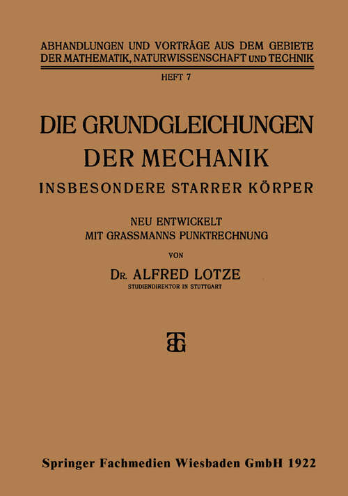 Book cover of Die Grundgleichungen der Mechanik: Insbesondere Starrer Körper (1922) (Abhandlungen und Vorträge aus dem Gebiete der Mathematik, Naturwissenschaft und Technik #7)