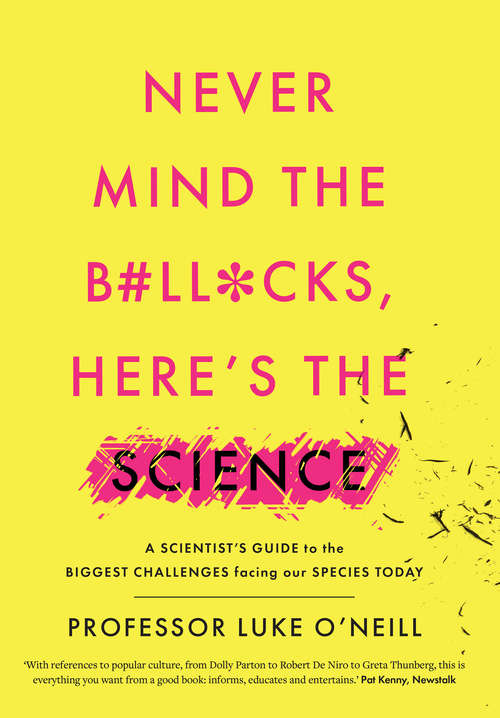 Book cover of Never Mind the B#ll*cks, Here's the Science: A scientist’s guide to the biggest challenges facing our species today