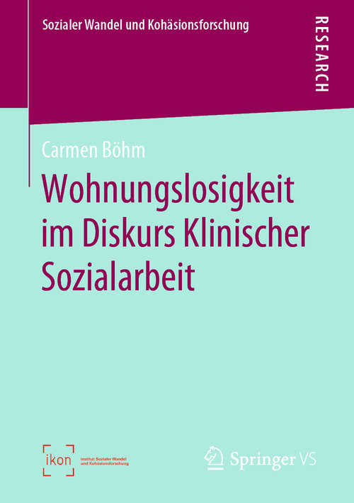 Book cover of Wohnungslosigkeit im Diskurs Klinischer Sozialarbeit (1. Aufl. 2020) (Sozialer Wandel und Kohäsionsforschung)