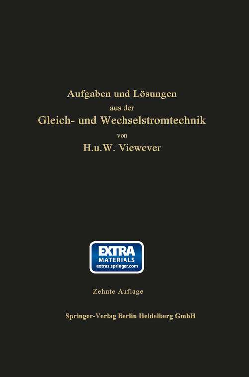 Book cover of Aufgaben und Lösungen aus der Gleich- und Wechselstromtechnik: Ein Übungsbuch für den Unterricht an technischen Hoch- und Fachschulen sowie zum Selbststudium (10. Aufl. 1931)