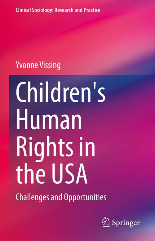 Book cover of Children's Human Rights in the USA: Challenges and Opportunities (1st ed. 2023) (Clinical Sociology: Research and Practice)