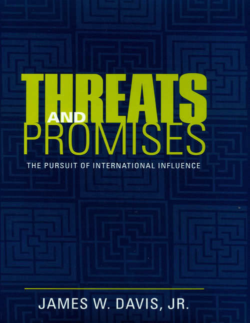 Book cover of Threats and Promises: The Pursuit of International Influence