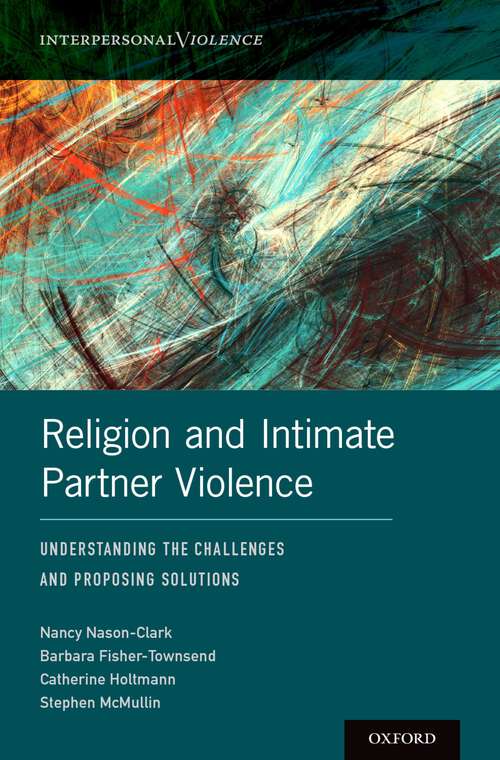 Book cover of Religion and Intimate Partner Violence: Understanding the Challenges and Proposing Solutions (Interpersonal Violence)