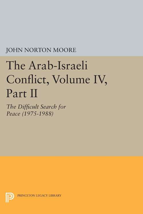 Book cover of The Arab-Israeli Conflict, Volume IV, Part II: The Difficult Search for Peace (1975-1988)