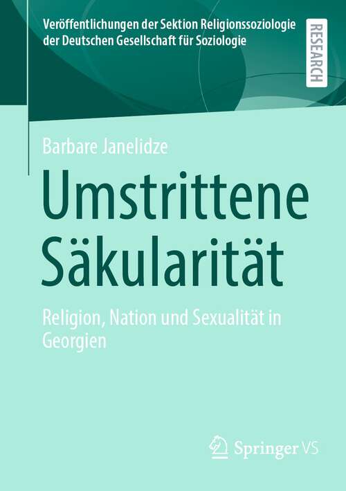 Book cover of Umstrittene Säkularität: Religion, Nation und Sexualität in Georgien (1. Aufl. 2023) (Veröffentlichungen der Sektion Religionssoziologie der Deutschen Gesellschaft für Soziologie)