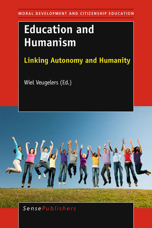 Book cover of Education and Humanism: Linking Autonomy and Humanity (2011) (Moral Development and Citizenship Education)