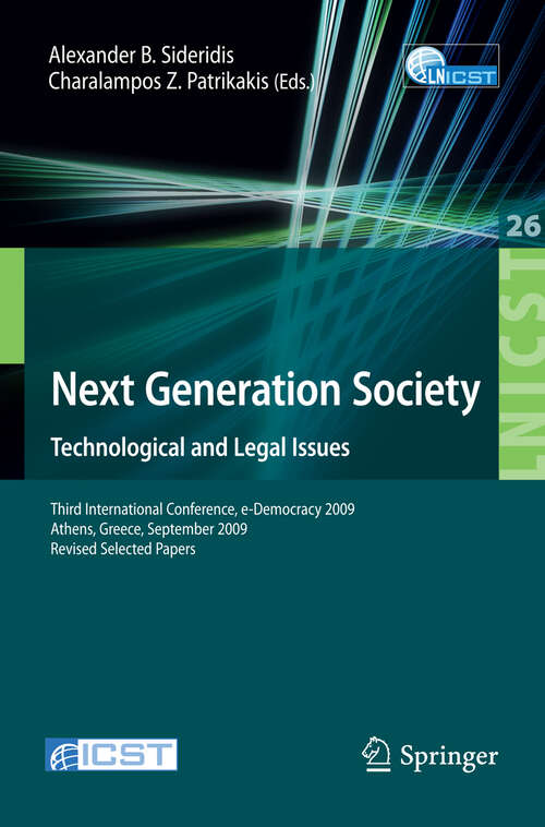 Book cover of Next Generation Society Technological and Legal Issues: Third International Conference, e-Democracy 2009, Athens, Greece, September 23-25, 2009, Revised Selected Papers (2010) (Lecture Notes of the Institute for Computer Sciences, Social Informatics and Telecommunications Engineering #26)