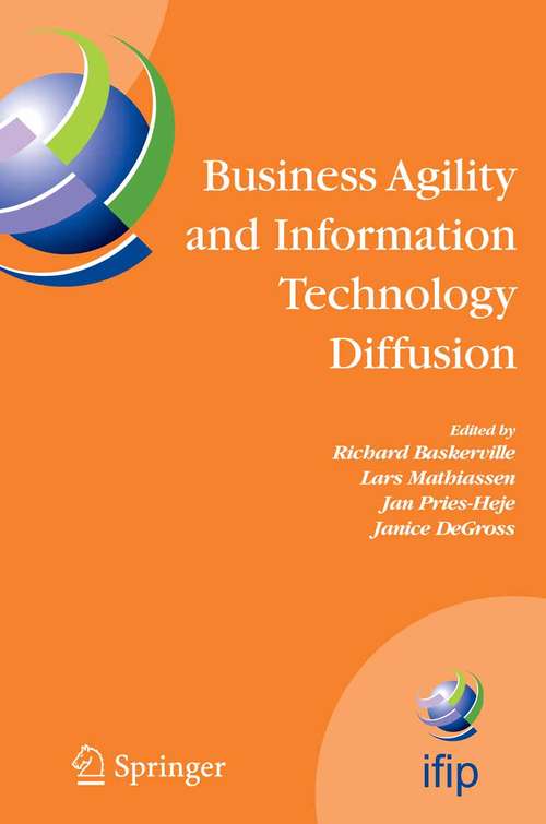 Book cover of Business Agility and Information Technology Diffusion: IFIP TC8 WG 8.6 International Working Conference, May 8-11, 2005, Atlanta, Georgia, USA (2005) (IFIP Advances in Information and Communication Technology #180)