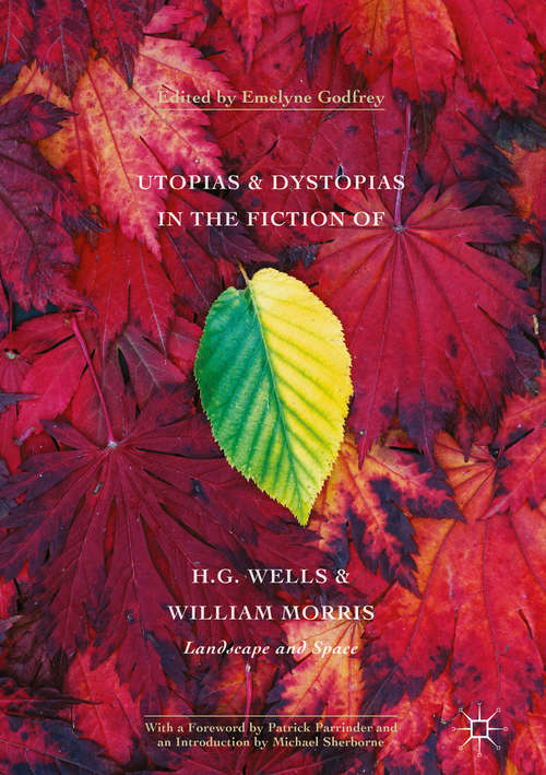 Book cover of Utopias and Dystopias in the Fiction of H. G. Wells and William Morris: Landscape and Space (1st ed. 2016)