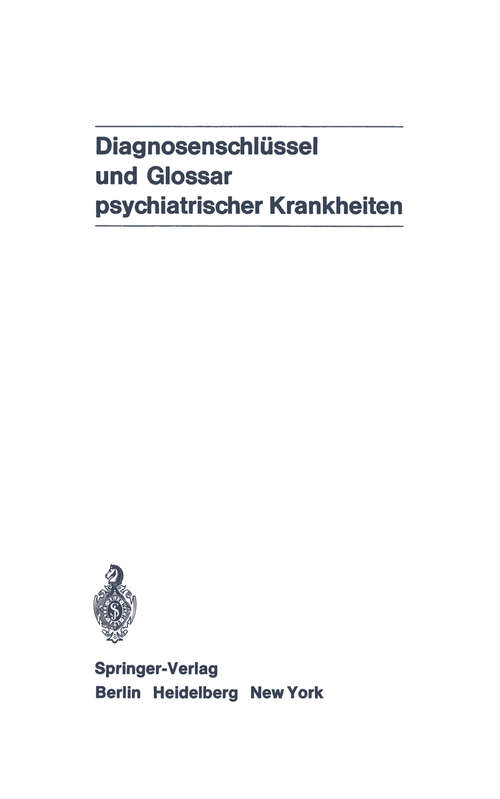 Book cover of Diagnosenschlüssel und Glossar psychiatrischer Krankheiten: Deutsche Übersetzung der internationalen Klassifikation der WHO: ICD (ICD = International Classification of Diseases), 8. Revision, und des internationalen Glossars (1971)