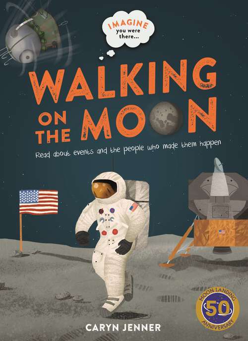 Book cover of Imagine You Were There... Walking on the Moon (Imagine you were there... #1)