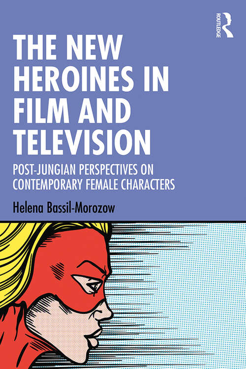 Book cover of The New Heroines in Film and Television: Post-Jungian Perspectives on Contemporary Female Characters