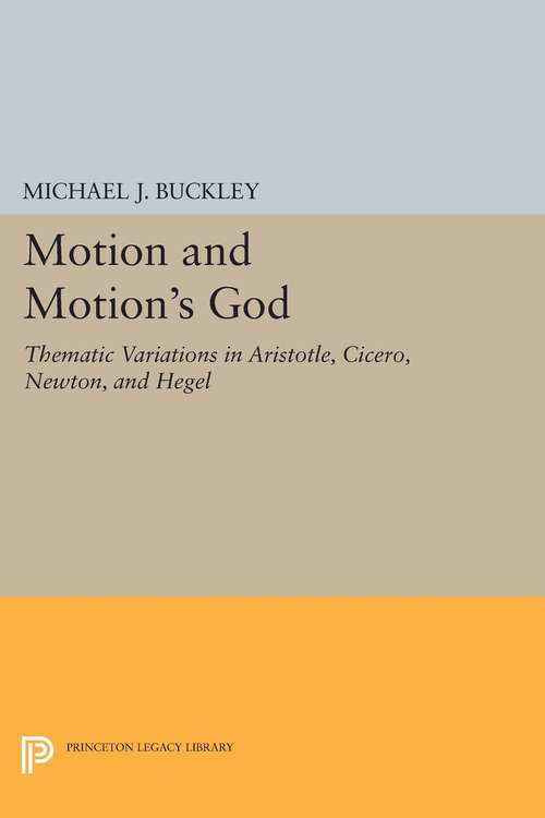 Book cover of Motion and Motion's God: Thematic Variations in Aristotle, Cicero, Newton, and Hegel