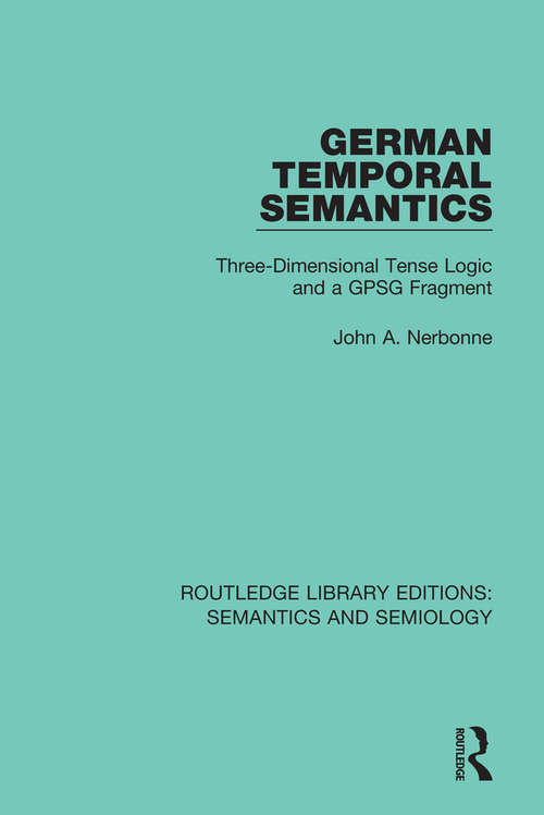 Book cover of German Temporal Semantics: Three-Dimensional Tense Logic and a GPSG Fragment (Routledge Library Editions: Semantics and Semiology)