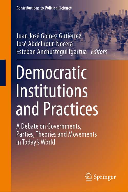 Book cover of Democratic Institutions and Practices: A Debate on Governments, Parties, Theories and Movements in Today’s World (1st ed. 2022) (Contributions to Political Science)