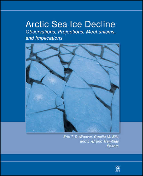 Book cover of Arctic Sea Ice Decline: Observations, Projections, Mechanisms, and Implications (Geophysical Monograph Series #180)