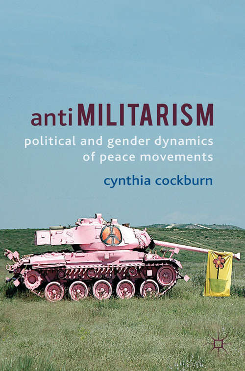 Book cover of Antimilitarism: Political and Gender Dynamics of Peace Movements (2012)