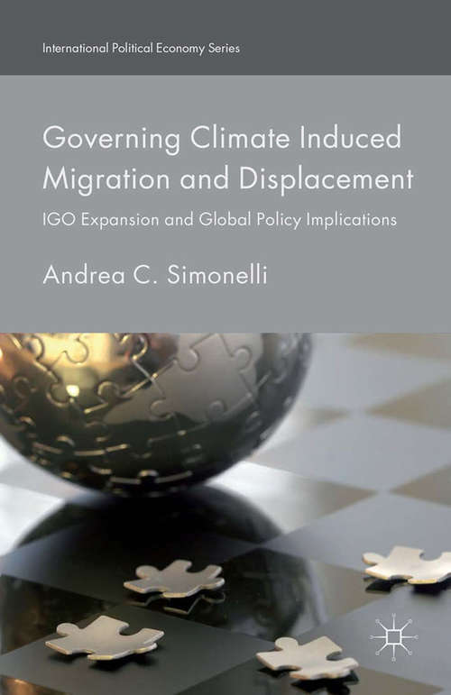 Book cover of Governing Climate Induced Migration and Displacement: IGO Expansion and Global Policy Implications (1st ed. 2016) (International Political Economy Series)