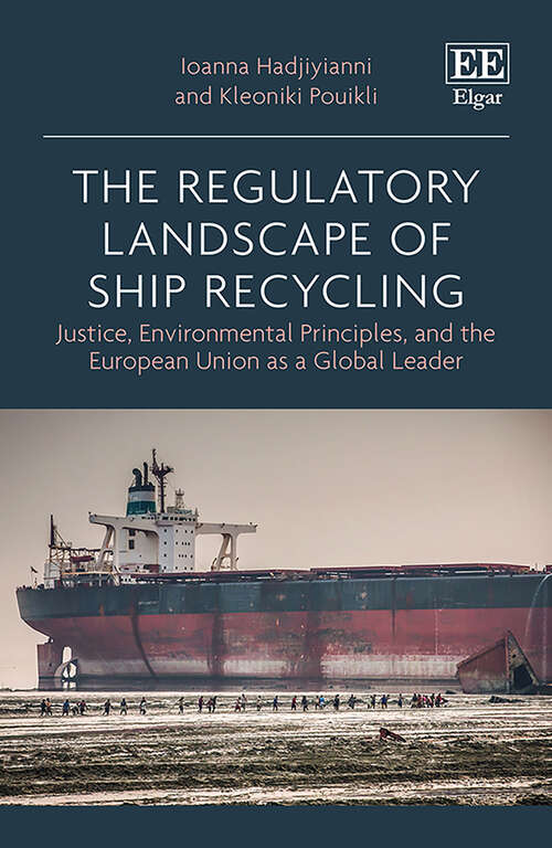 Book cover of The Regulatory Landscape of Ship Recycling: Justice, Environmental Principles, and the European Union as a Global Leader