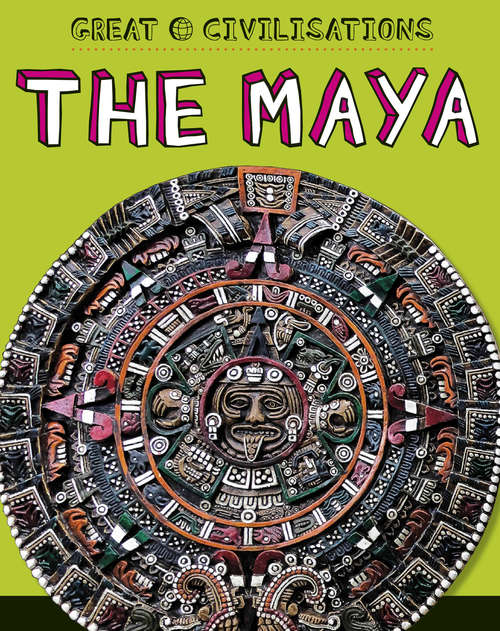 Book cover of The Maya: The Maya (Great Civilisations #3)