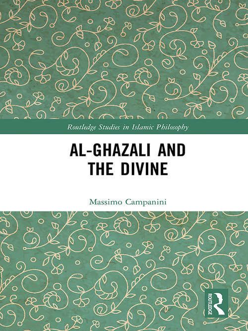 Book cover of Al-Ghazali and the Divine (Routledge Studies in Islamic Philosophy)