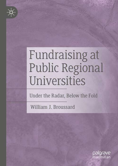 Book cover of Fundraising at Public Regional Universities: Under the Radar, Below the Fold (1st ed. 2023)