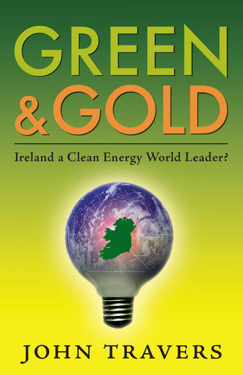 Book cover of Green & Gold: Ireland A Clean Energy World Leader