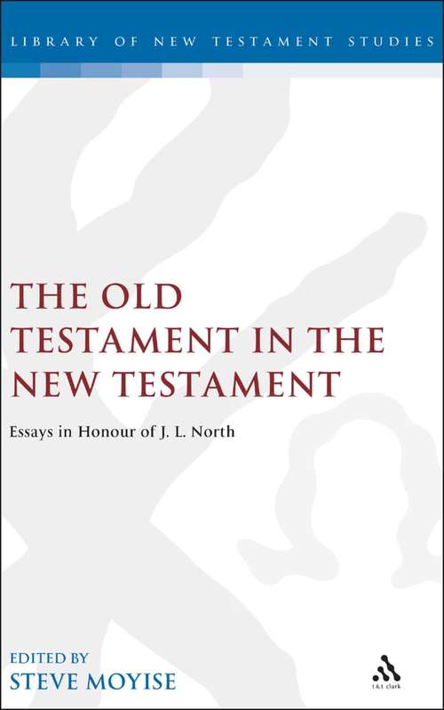 Book cover of The Old Testament in the New Testament: Essays in Honour of J.L. North (The Library of New Testament Studies #189)