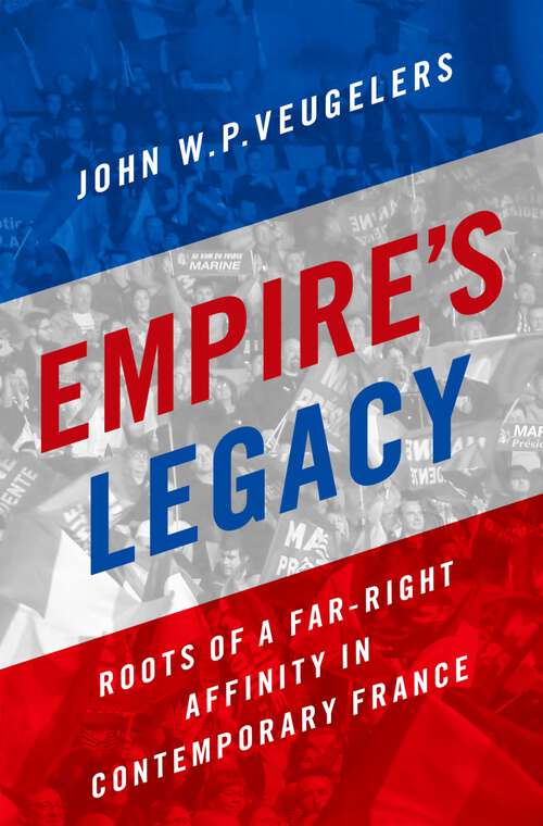 Book cover of Empire's Legacy: Roots of a Far-Right Affinity in Contemporary France (Oxford Studies in Culture and Politics)