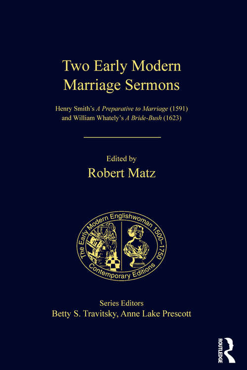 Book cover of Two Early Modern Marriage Sermons: Henry Smith’s A Preparative to Marriage (1591) and William Whately’s A Bride-Bush (1623) (The Early Modern Englishwoman, 1500-1750: Contemporary Editions)