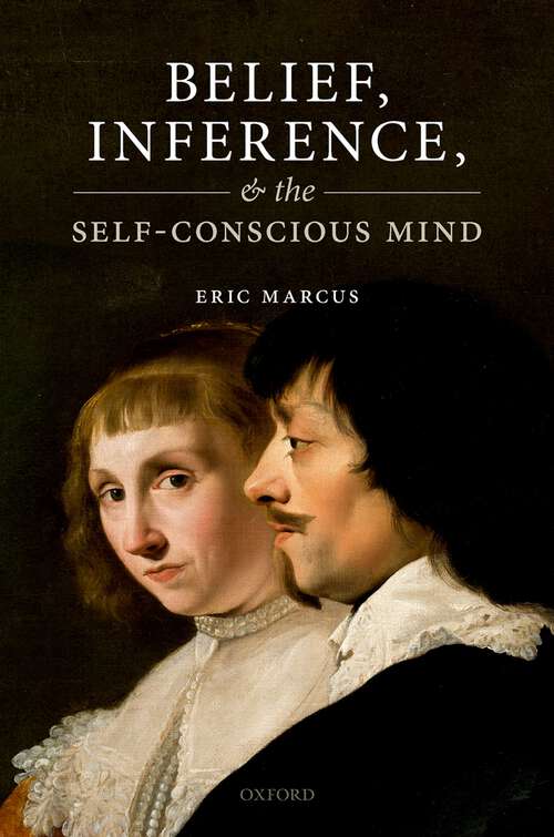 Book cover of Belief, Inference, and the Self-Conscious Mind