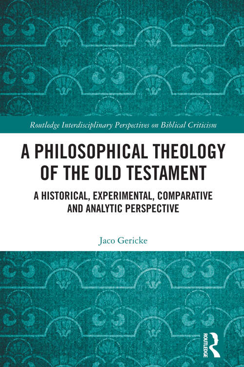 Book cover of A Philosophical Theology of the Old Testament: A historical, experimental, comparative and analytic perspective (Routledge Interdisciplinary Perspectives on Biblical Criticism)