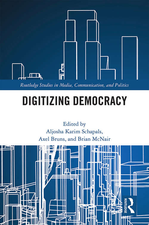 Book cover of Digitizing Democracy (Routledge Studies In Media, Communication, And Politics Ser.)