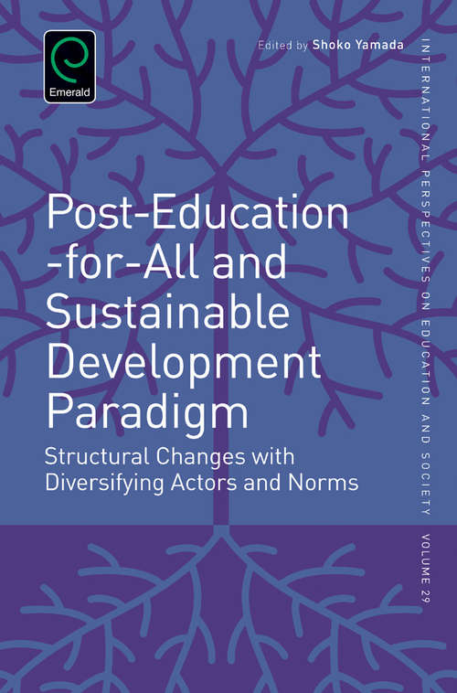 Book cover of Post-Education-for-All and Sustainable Development Paradigm: Structural Changes with Diversifying Actors and Norms (International Perspectives on Education and Society #29)