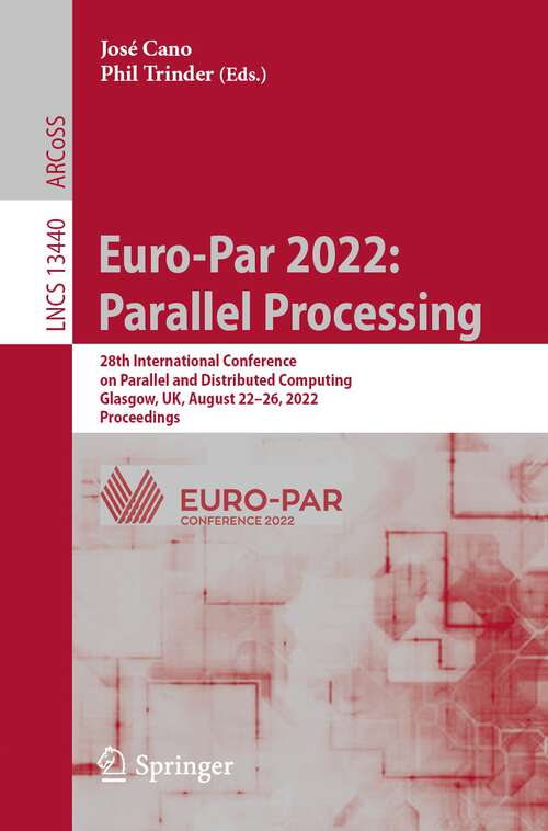 Book cover of Euro-Par 2022: 28th International Conference on Parallel and Distributed Computing, Glasgow, UK, August 22–26, 2022, Proceedings (1st ed. 2022) (Lecture Notes in Computer Science #13440)