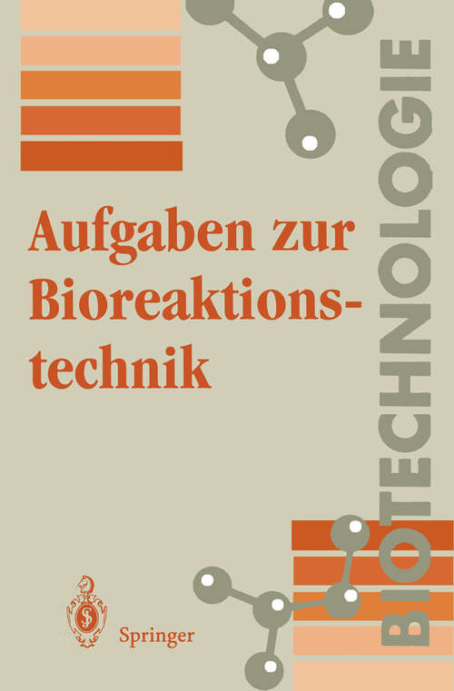 Book cover of Aufgaben zur Bioreaktionstechnik: Für Studenten der Biotechnologie, der Lebensmitteltechnik, des Wasserwesens, der Abwasser- und Umwelttechnik (1994) (Biotechnologie)