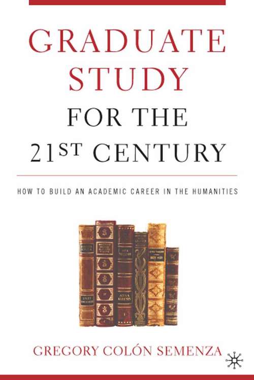 Book cover of Graduate Study for the Twenty-First Century: How to Build an Academic Career in the Humanities (2005)