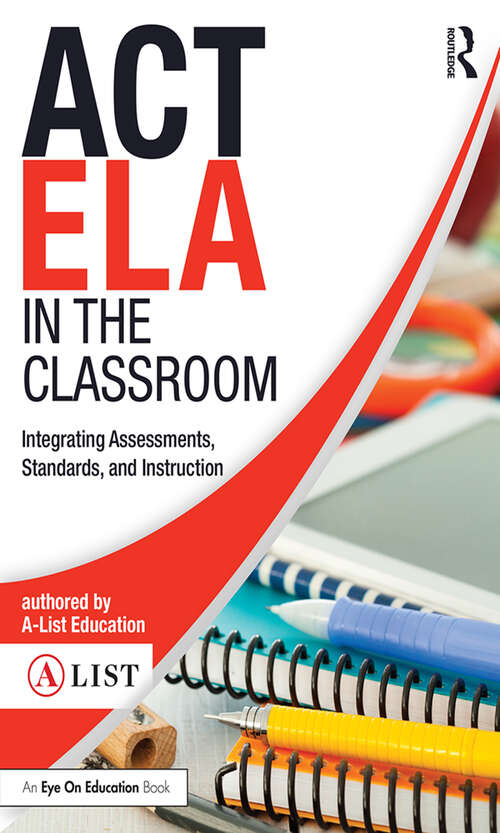 Book cover of ACT ELA in the Classroom: Integrating Assessments, Standards, and Instruction (A-List SAT and ACT Series)