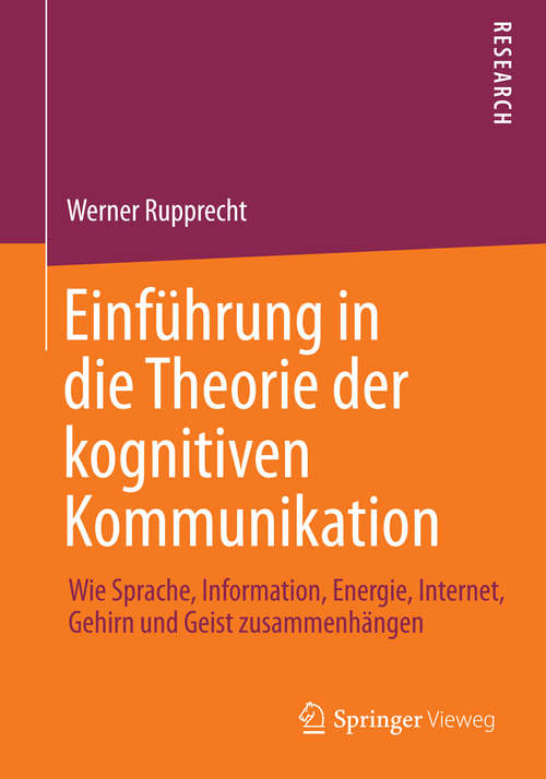 Book cover of Einführung in die Theorie der kognitiven Kommunikation: Wie Sprache, Information, Energie, Internet, Gehirn und Geist zusammenhängen (2014)