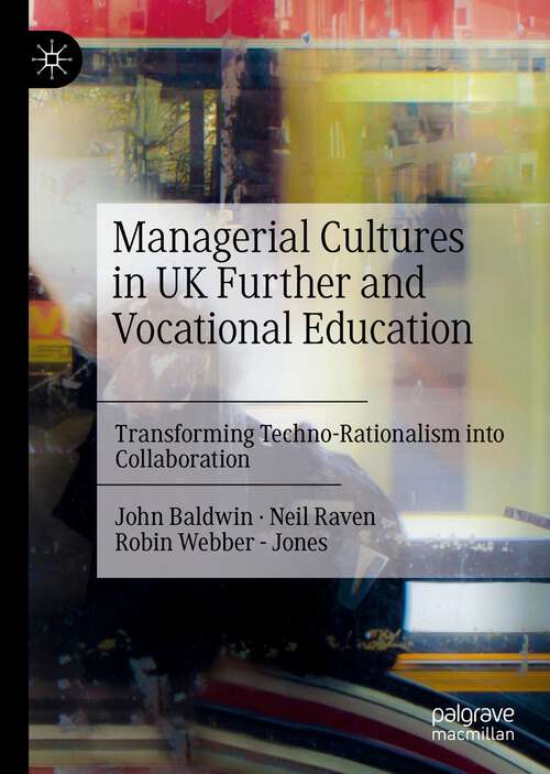 Book cover of Managerial Cultures in UK Further and Vocational Education: Transforming Techno-Rationalism into Collaboration (1st ed. 2022)